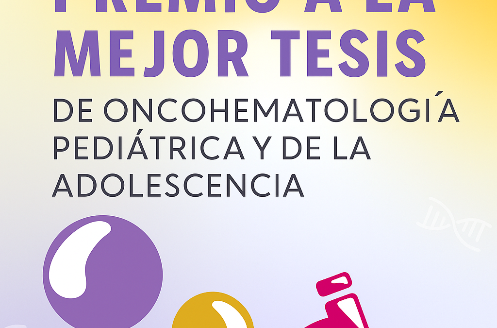 Abierta la convocatoria al Premio a la Mejor Tesis Doctoral en Oncohematología Pediátrica y de la Adolescencia 2025